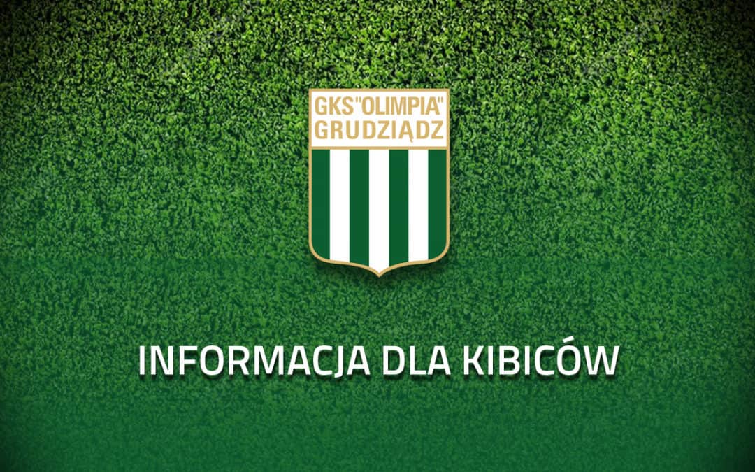 Informacja dla Kibiców, którzy kupili bilety na mecz Olimpia Grudziądz – Górnik Polkowice!