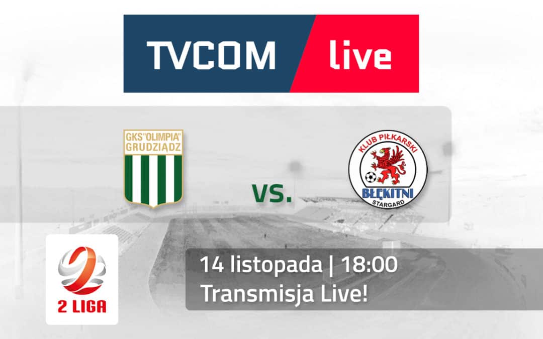 Olimpia Grudziądz – Błękitni Stargard: Oglądaj w TVCOM!