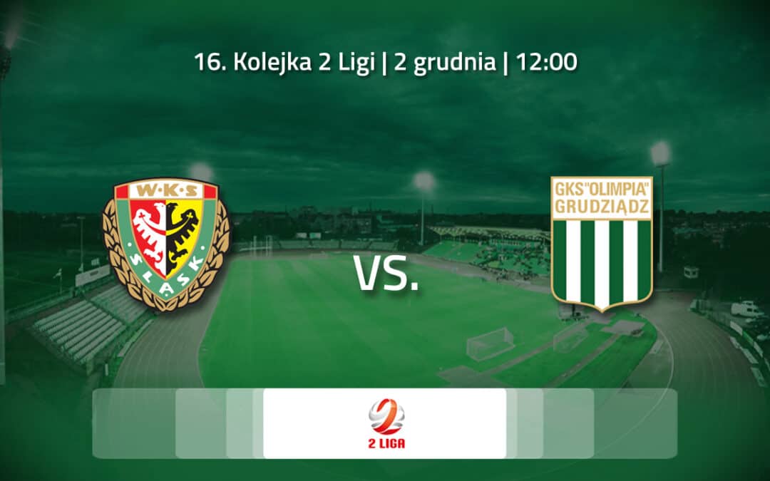 Już jutro 16. Kolejka 2 Ligi: Śląsk II Wrocław – Olimpia Grudziądz!