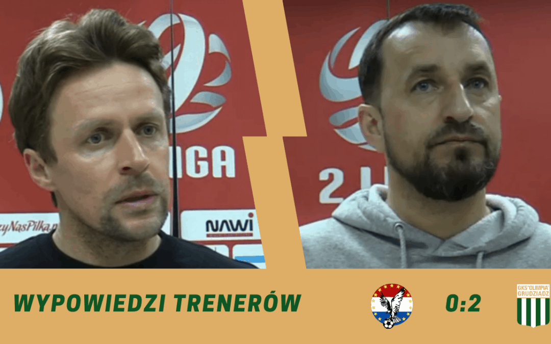 Sokół Ostróda – Olimpia Grudziądz [WYPOWIEDZI TRENERÓW]