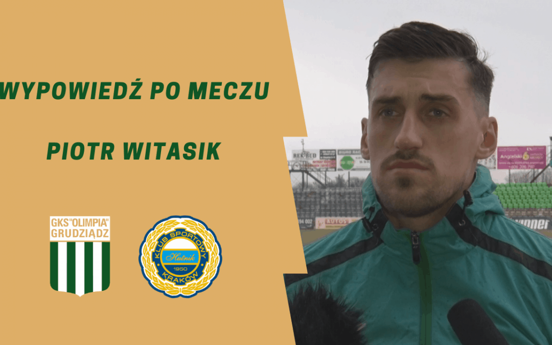 Wypowiedź Piotra Witasika po meczu z Hutnikiem Kraków.