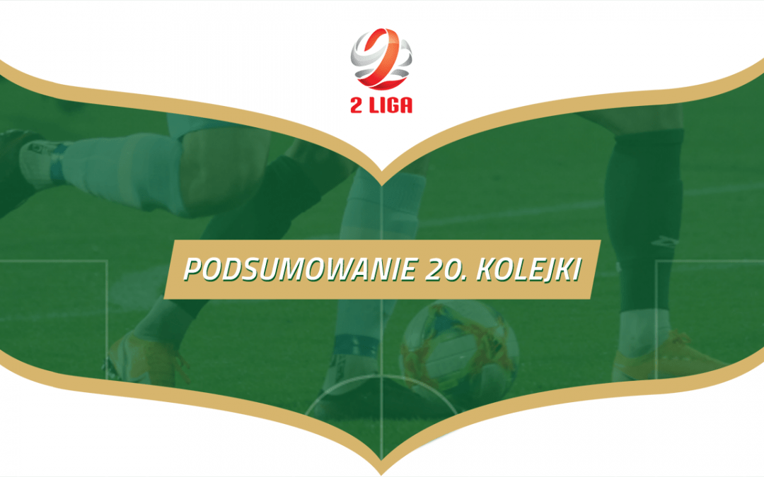 Podsumowanie 20. kolejki 2 Ligi.