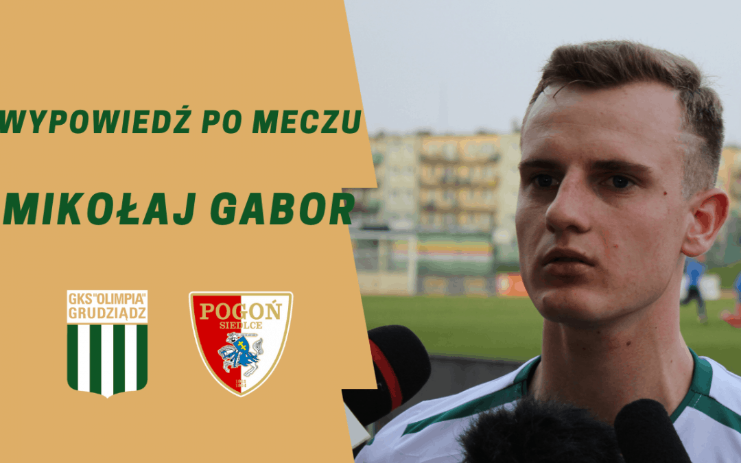 Wypowiedź Mikołaja Gabora po meczu z Pogonią Siedlce.