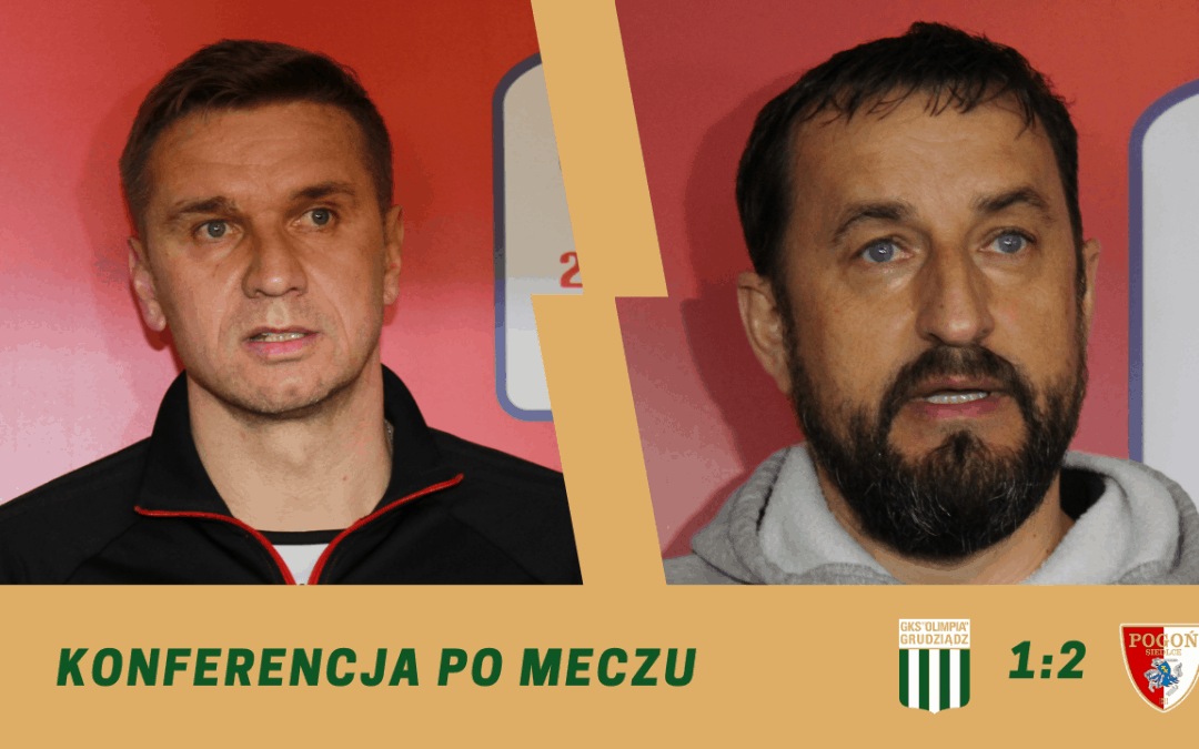 Olimpia Grudziądz – Pogoń Siedlce [KONFERENCJA]