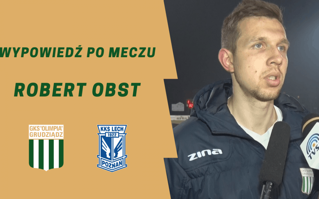 Wypowiedź Roberta Obsta po meczu z Lechem II Poznań.