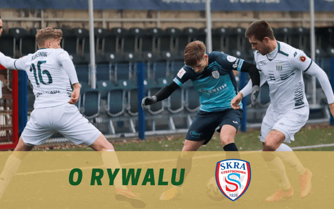 O rywalu: Skra Częstochowa