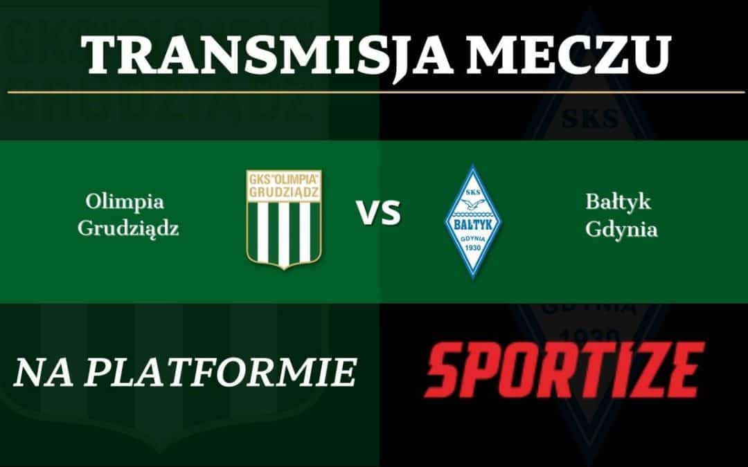 Transmisja meczu Olimpia Grudziądz – Bałtyk Gdynia.