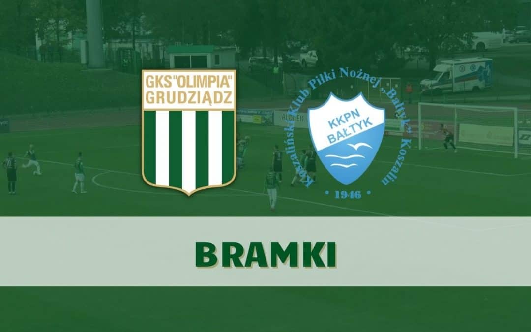 Olimpia Grudziądz – Bałtyk Koszalin [BRAMKI]
