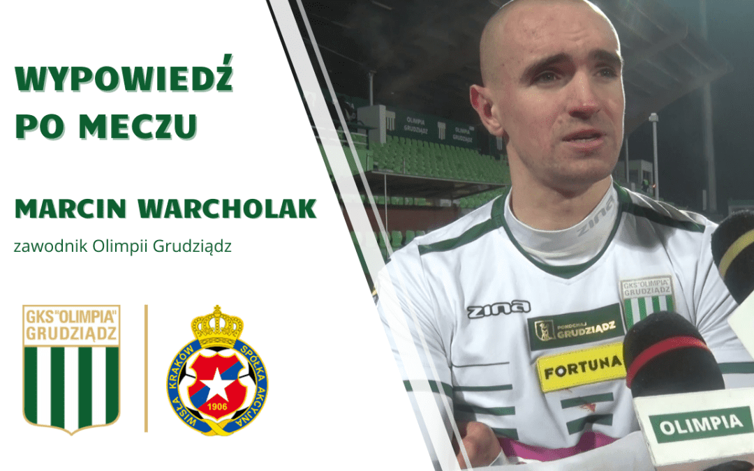 Wypowiedź Marcina Warcholaka po meczu Olimpia Grudziądz – Wisła Kraków