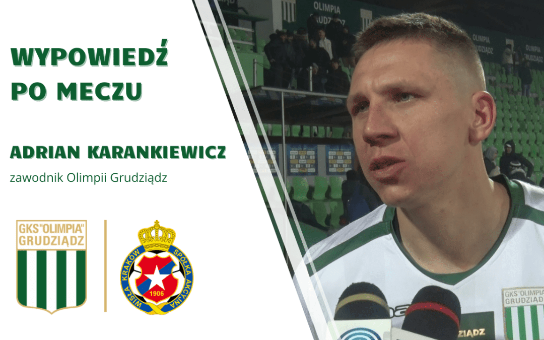 Wypowiedź Adriana Karankiewicza po meczu Olimpia Grudziądz – Wisła Kraków