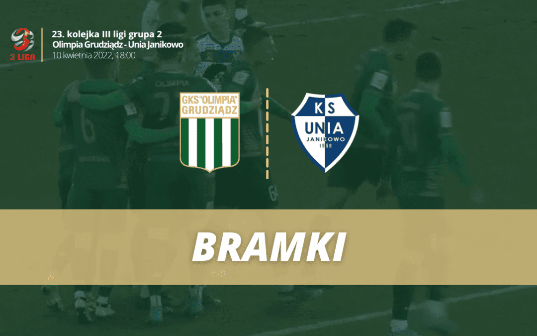 Olimpia Grudziądz – Unia Janikowo [BRAMKI]