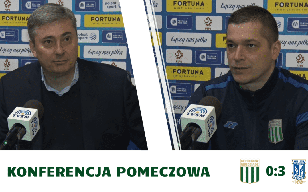 Olimpia Grudziądz – Lech Poznań [KONFERENCJA]