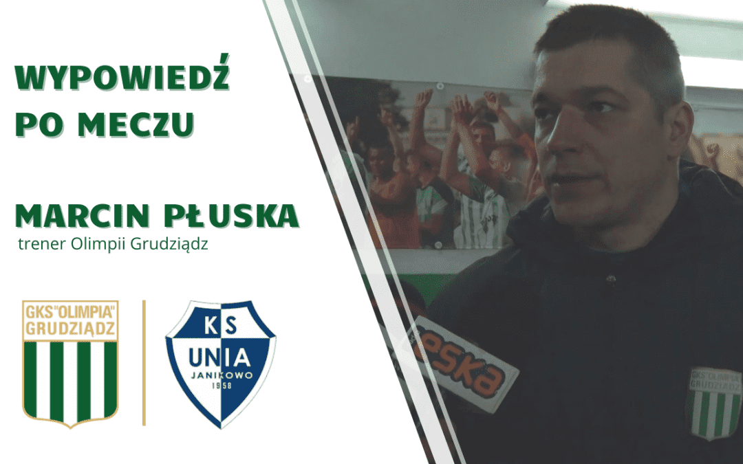 Wypowiedź trenera Marcina Płuski po meczu z Unią Janikowo