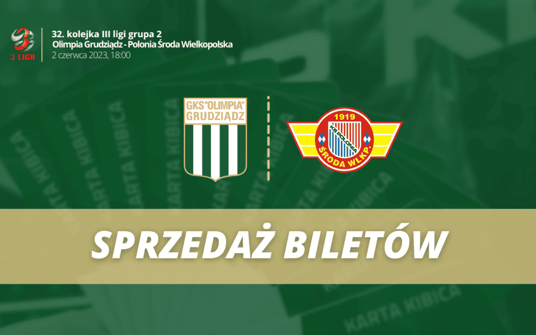 Sprzedaż biletów: Olimpia Grudziądz-Polonia Środa Wielkopolska!