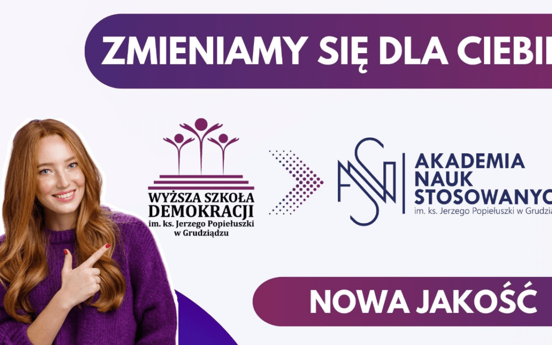 Jeśli zmiany to tylko na lepsze – Akademia Nauk Stosowanych!