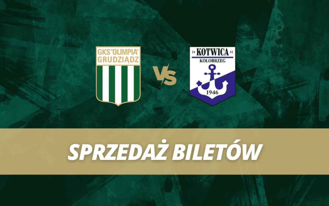 Sprzedaż biletów: Olimpia Grudziądz – Kotwica Kołobrzeg!