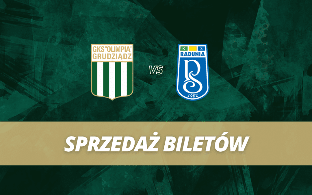 Sprzedaż biletów: Olimpia Grudziądz – Radunia Stężyca!