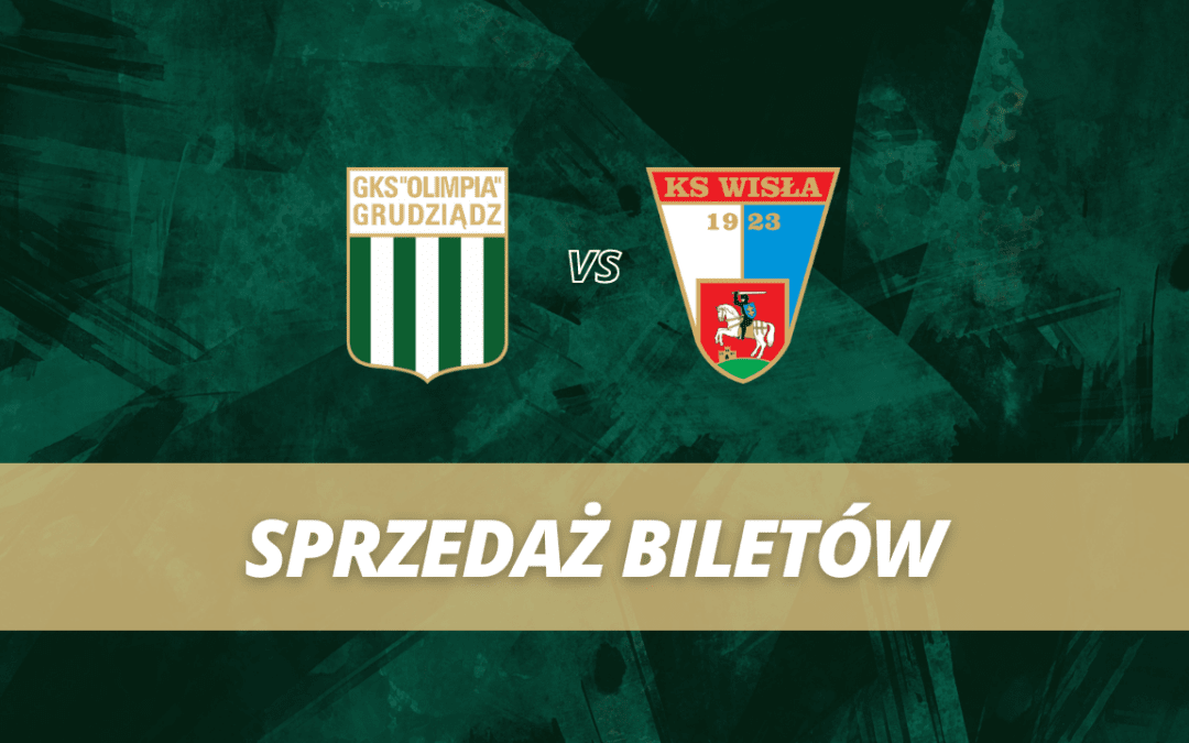 Sprzedaż biletów: Olimpia Grudziądz – Wisła Puławy!