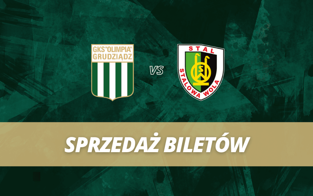 Sprzedaż biletów: Olimpia Grudziądz – Stal Stalowa Wola!