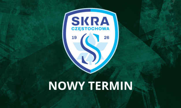 Nowy termin meczu ze Skrą Częstochowa!