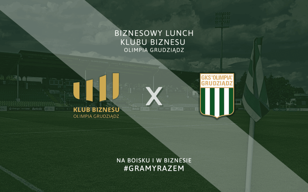 Biznesowy Lunch Klubu Biznesu Olimpia Grudziądz