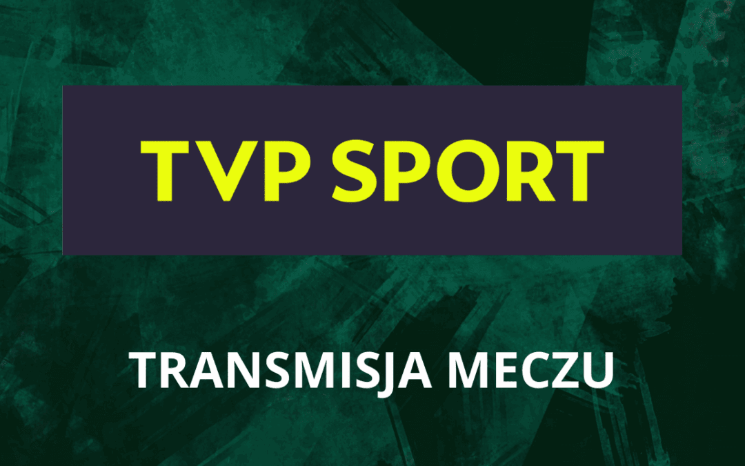Transmisja z meczu w aplikacji TVP Sport!