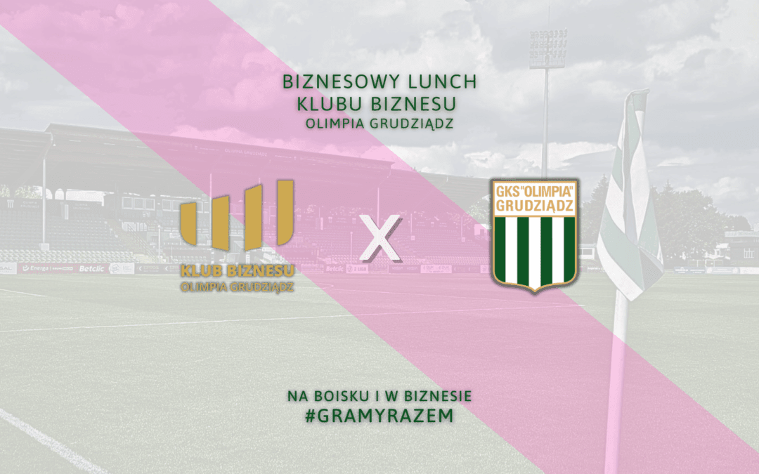 Spotkanie Klubu Biznesu Olimpia Grudziądz