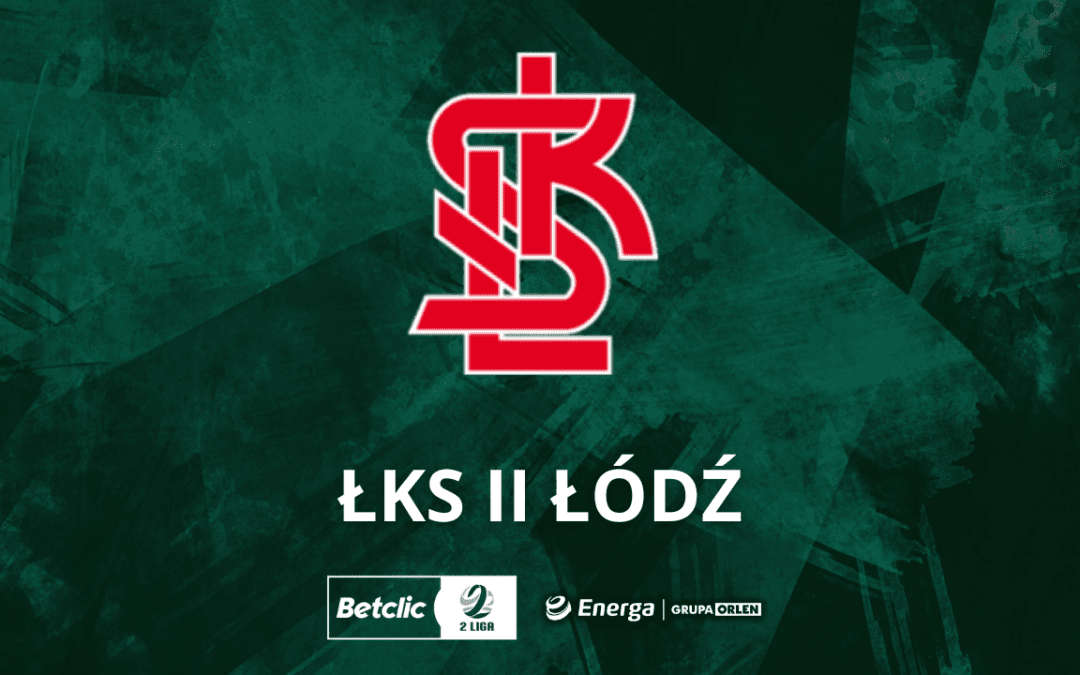 Nasz rywal – ŁKS II Łódź